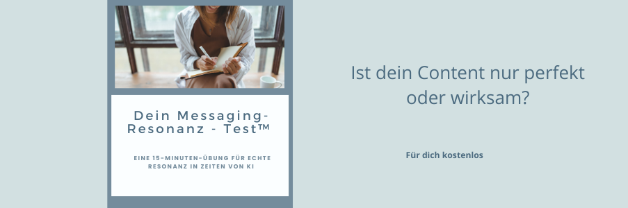 Dein Messaging-Resonanz - Test™
Eine 15-Minuten-Übung für echte Resonanz in Zeiten von KI