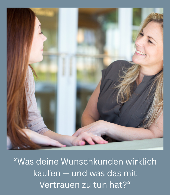 Was deine Wunschkunden wirklich kaufen — und was das mit Vertrauen zu tun hat